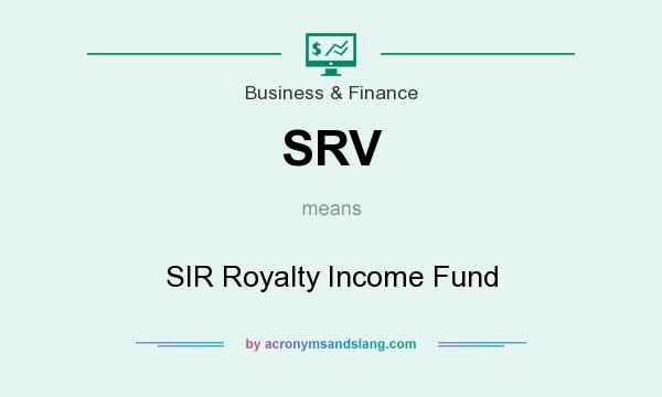 What does SRV mean? It stands for SIR Royalty Income Fund