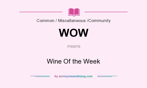 What does WOW mean? It stands for Wine Of the Week