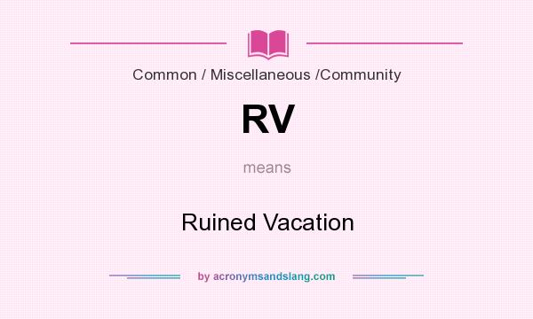 What does RV mean? It stands for Ruined Vacation