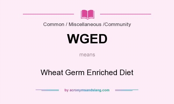 What does WGED mean? It stands for Wheat Germ Enriched Diet