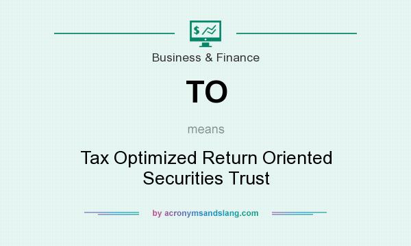What does TO mean? It stands for Tax Optimized Return Oriented Securities Trust