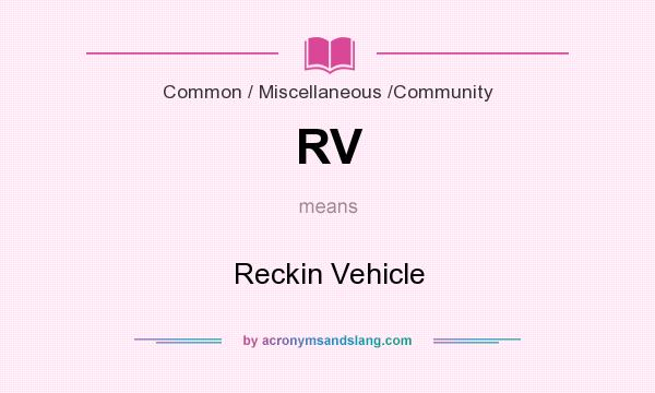What does RV mean? It stands for Reckin Vehicle