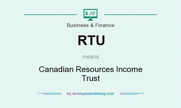 What does RTU mean? It stands for Canadian Resources Income Trust