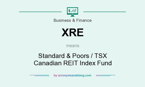 What does XRE mean? It stands for Standard & Poors / TSX Canadian REIT Index Fund