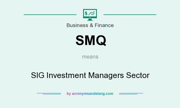 What does SMQ mean? It stands for SIG Investment Managers Sector