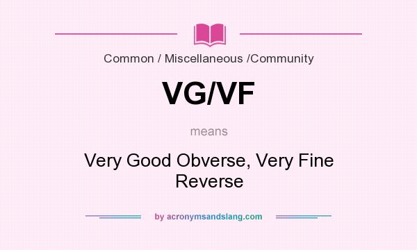 What does VG/VF mean? It stands for Very Good Obverse, Very Fine Reverse