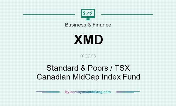 What does XMD mean? It stands for Standard & Poors / TSX Canadian MidCap Index Fund
