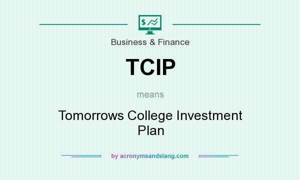 What does TCIP mean? It stands for Tomorrows College Investment Plan