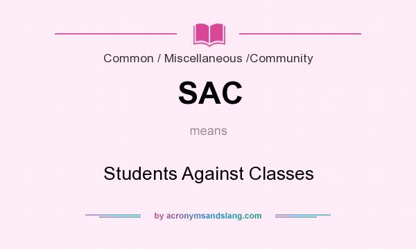 What does SAC mean? It stands for Students Against Classes