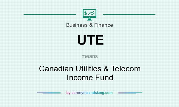 What does UTE mean? It stands for Canadian Utilities & Telecom Income Fund