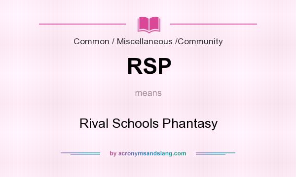 What does RSP mean? It stands for Rival Schools Phantasy