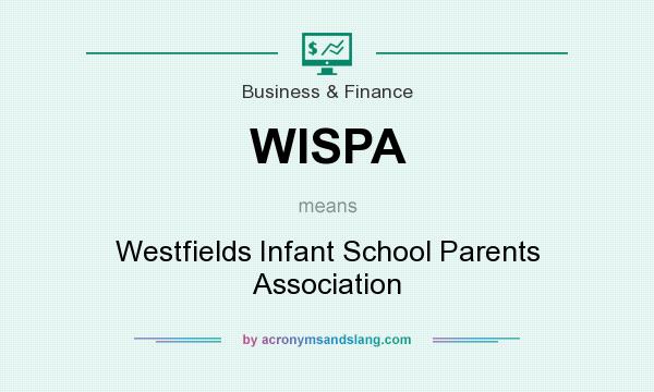 What does WISPA mean? It stands for Westfields Infant School Parents Association