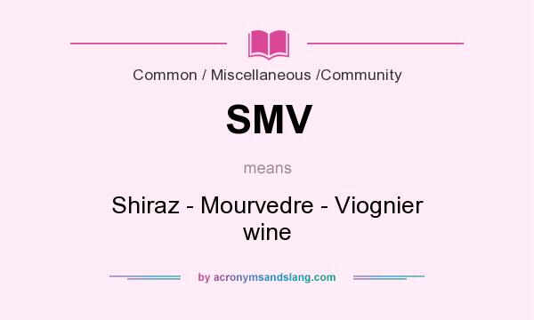 What does SMV mean? It stands for Shiraz - Mourvedre - Viognier wine