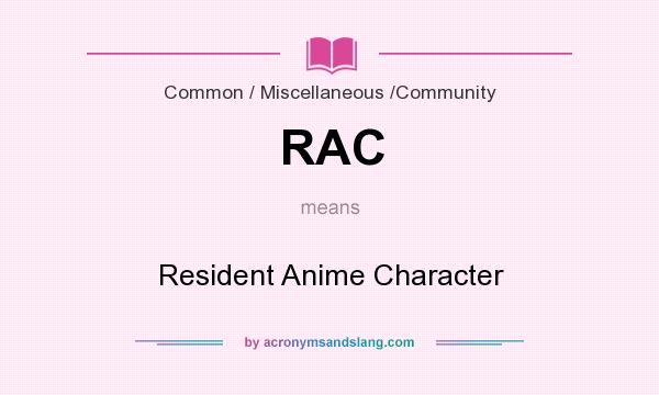 What does RAC mean? It stands for Resident Anime Character