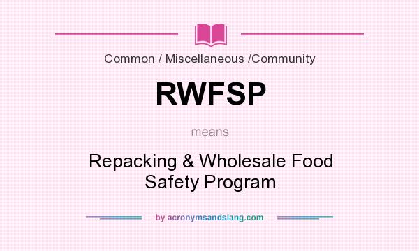 What does RWFSP mean? It stands for Repacking & Wholesale Food Safety Program