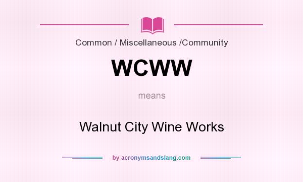 What does WCWW mean? It stands for Walnut City Wine Works