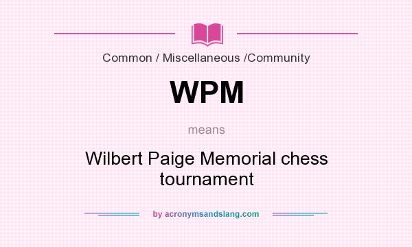 What does WPM mean? It stands for Wilbert Paige Memorial chess tournament
