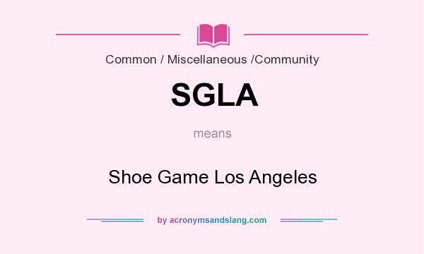 What does SGLA mean? It stands for Shoe Game Los Angeles
