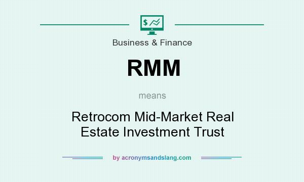 What does RMM mean? It stands for Retrocom Mid-Market Real Estate Investment Trust