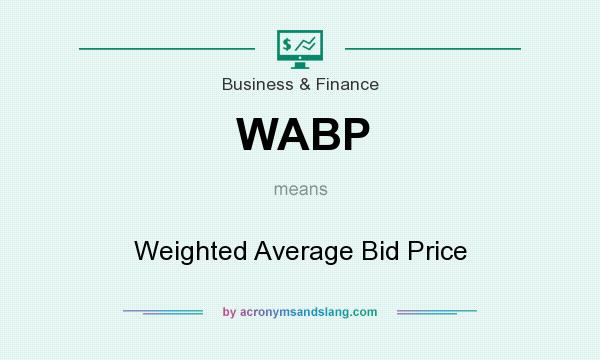 What does WABP mean? It stands for Weighted Average Bid Price