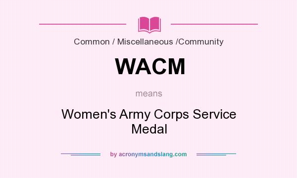 What does WACM mean? It stands for Women`s Army Corps Service Medal