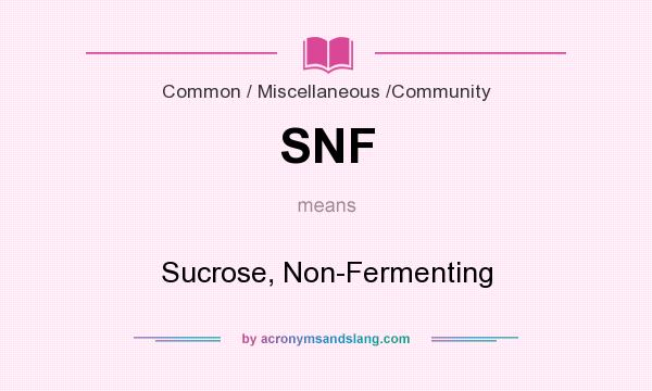 What does SNF mean? It stands for Sucrose, Non-Fermenting