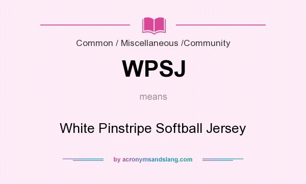 What does WPSJ mean? It stands for White Pinstripe Softball Jersey