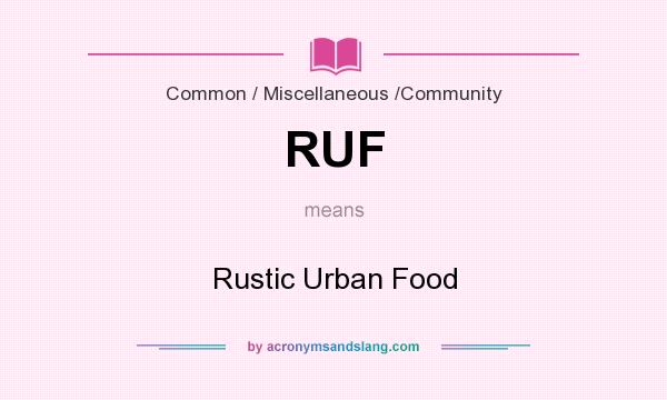 What does RUF mean? It stands for Rustic Urban Food