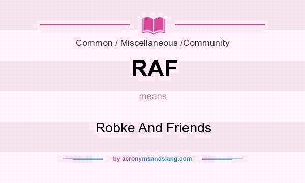 What does RAF mean? It stands for Robke And Friends