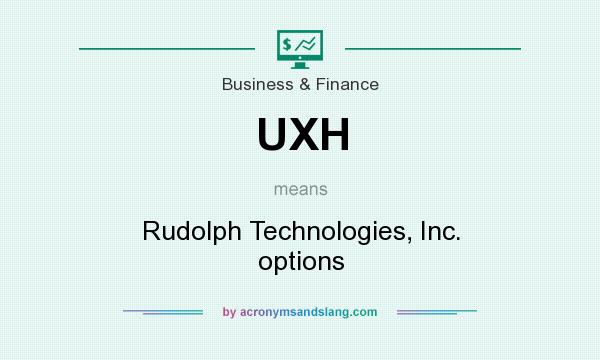 What does UXH mean? It stands for Rudolph Technologies, Inc. options