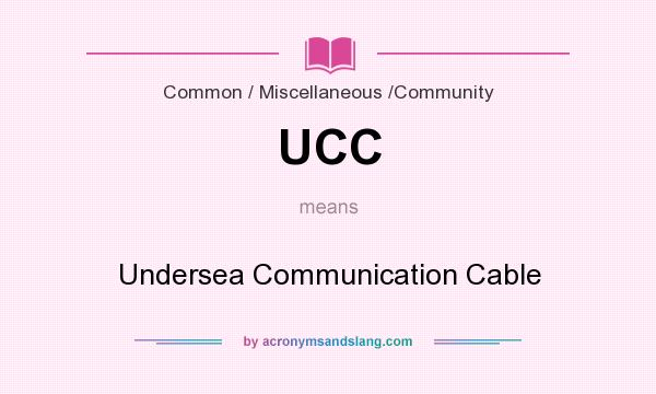 What does UCC mean? It stands for Undersea Communication Cable