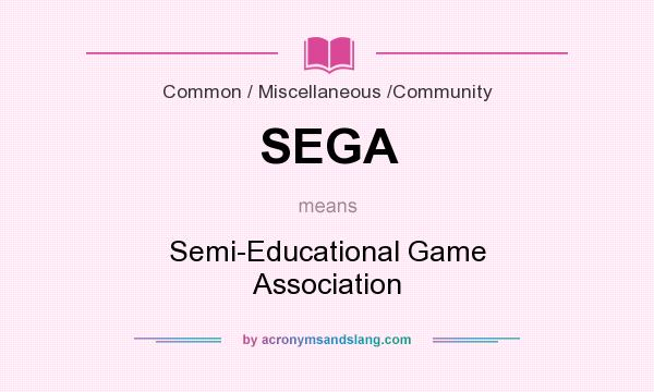 What does SEGA mean? It stands for Semi-Educational Game Association