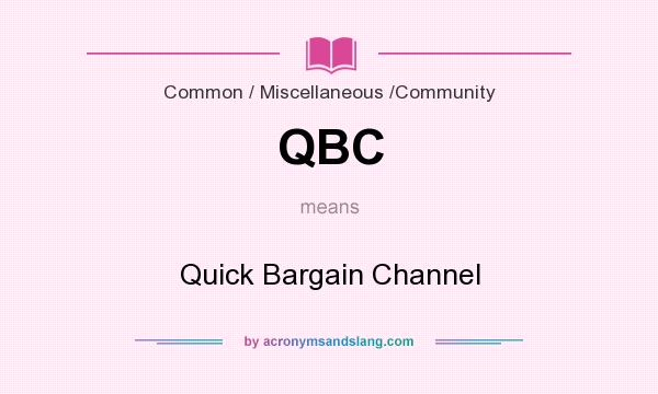 What does QBC mean? It stands for Quick Bargain Channel