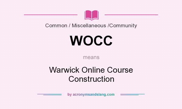 What does WOCC mean? It stands for Warwick Online Course Construction