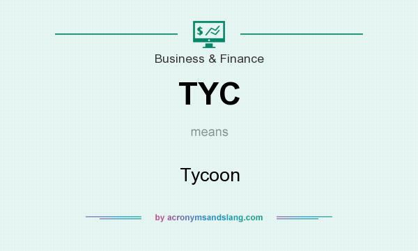 What does TYC mean? It stands for Tycoon