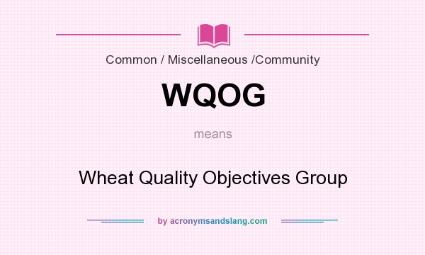 What does WQOG mean? It stands for Wheat Quality Objectives Group