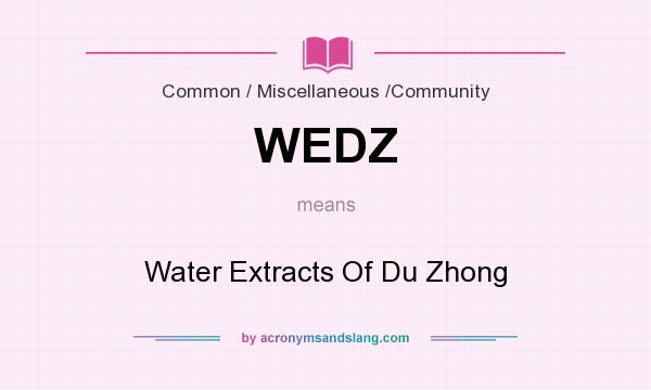 What does WEDZ mean? It stands for Water Extracts Of Du Zhong