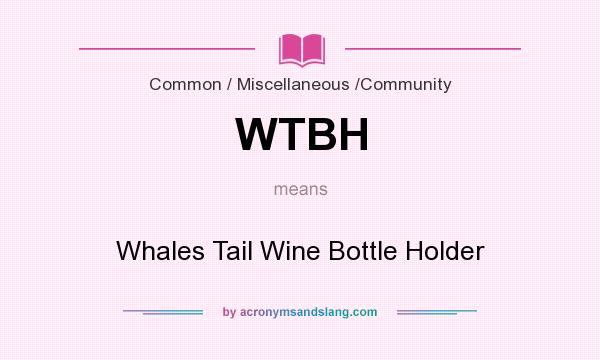 What does WTBH mean? It stands for Whales Tail Wine Bottle Holder