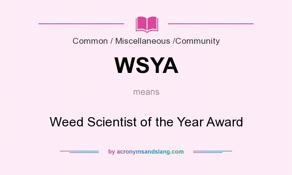 What does WSYA mean? It stands for Weed Scientist of the Year Award