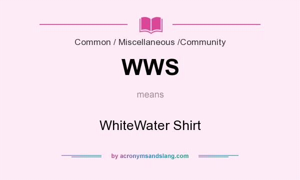 What does WWS mean? It stands for WhiteWater Shirt