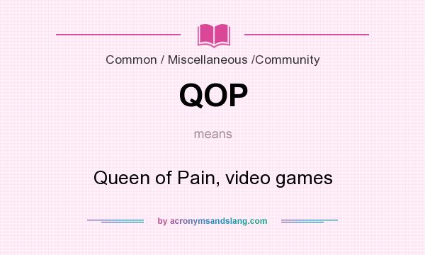 What does QOP mean? It stands for Queen of Pain, video games