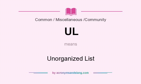 What does UL mean? It stands for Unorganized List