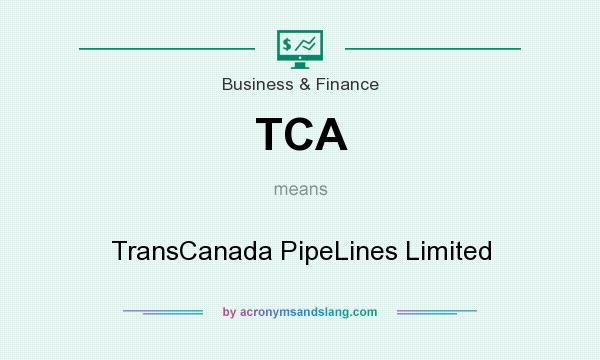 What does TCA mean? It stands for TransCanada PipeLines Limited