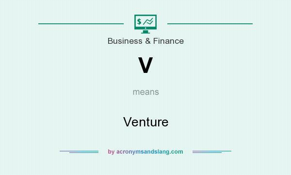What does V mean? It stands for Venture