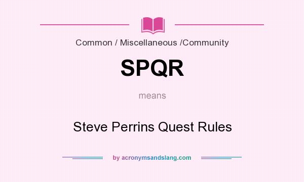 What does SPQR mean? It stands for Steve Perrins Quest Rules