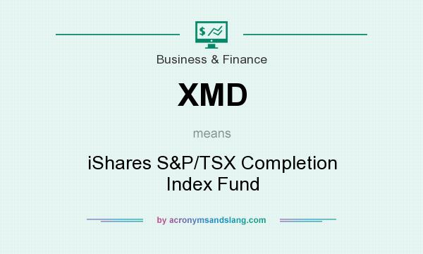 What does XMD mean? It stands for iShares S&P/TSX Completion Index Fund