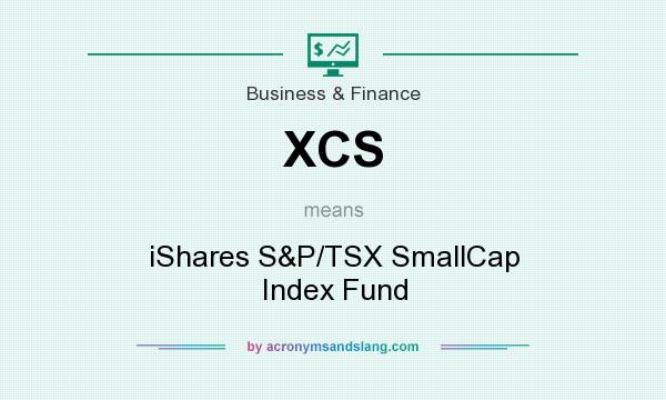 What does XCS mean? It stands for iShares S&P/TSX SmallCap Index Fund