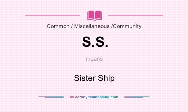 What does S.S. mean? It stands for Sister Ship
