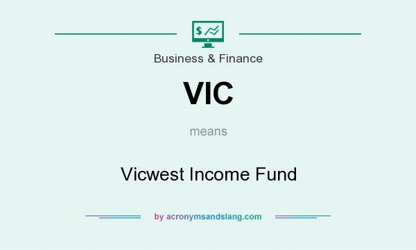 What does VIC mean? It stands for Vicwest Income Fund