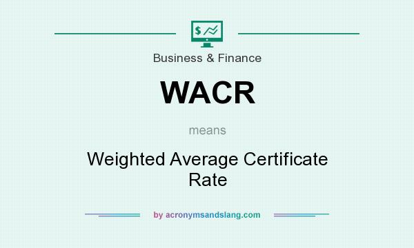What does WACR mean? It stands for Weighted Average Certificate Rate